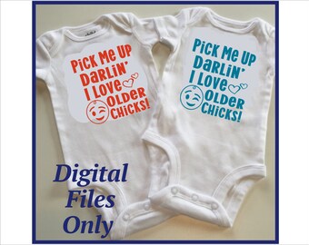 Pick Me Up Darlin . . . I Love Older Chicks SVG PNG EPS for baby boy, baby bodysuit, toddler shirt, newborn, Cricut Silhouette Files
