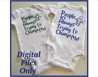 People are Always Trying to Change Me SVG PNG EPS for baby boy or baby girl, baby bodysuit, toddler shirt, newborn, Cricut Silhouette Files