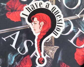 From Blood and Ash Sticker, I Have A Question, Poppy Balfour, FBAA Quote, Bookish Romantasy Kindle Accessory