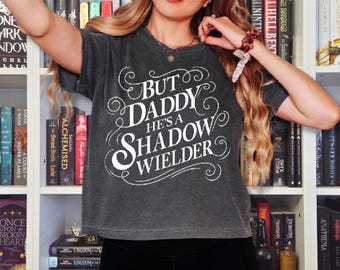 Romantasy Book Boyfriend T-Shirt, But Daddy He's A Shadow Wielder, Slightly Cropped Boxy Tee, Fantasy Bookish Apparel, Fourth Wing Gift