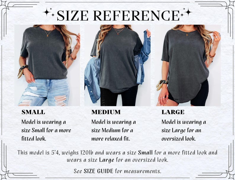 May include: Size reference graphic showing three models in grey t-shirts, sizes Small, Medium, and Large. The text states the model is 5'4, weighs 120lb, and wears a Small for a fitted look and a Large for an oversized look. The text also says "See SIZE GUIDE for measurements."