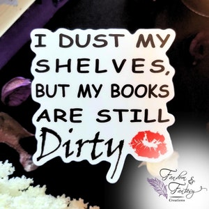 Smut Lover's Bookish Sticker | I Dust My Shelves But My Books Are Still Dirty | Kindle Sticker | Smutty Spicy Romance Lover Reader | Smuttok