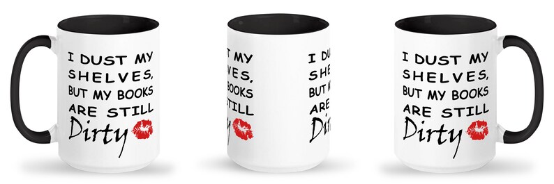 May include: Three white mugs with black interiors and black handles. Each mug has a different variation of the text "I dust my shelves, but my books are still dirty" with a red lipstick kiss mark.