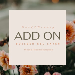 May include: A white square with rounded corners on a background of blurred pink flowers. The text "Back 2 Beauty" is in light pink at the top of the square. The text "ADD ON" is in dark green and large font. The text "BUILDER GEL LAYER" is in dark green and smaller font. The text "Please Read Description" is in dark green and smaller font.