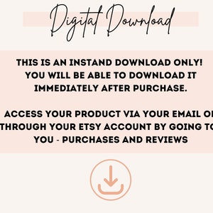 May include: A pink and white graphic with the text "Digital Download" in black cursive font. The text "THIS IS AN INSTAND DOWNLOAD ONLY! YOU WILL BE ABLE TO DOWNLOAD IT IMMEDIATELY AFTER PURCHASE. ACCESS YOUR PRODUCT VIA YOUR EMAIL OR THROUGH YOUR ETSY ACCOUNT BY GOING TO: YOU - PURCHASES AND REVIEWS" is in black text on a pink background. A pink circle with a white downward arrow is at the bottom of the graphic.