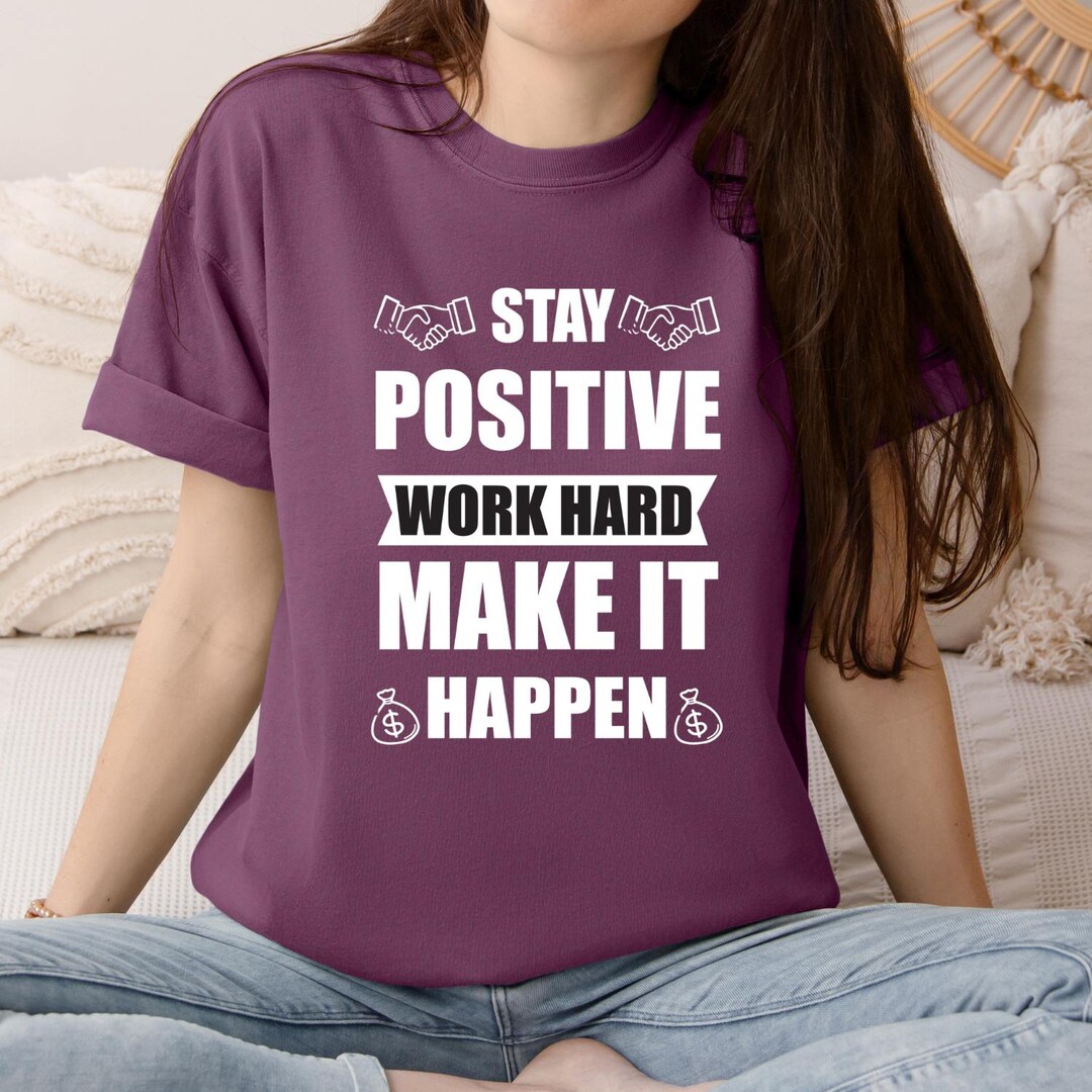 Stay Positive Work Hard Make It Happen Shirt, Motivational Entrepreneur ...