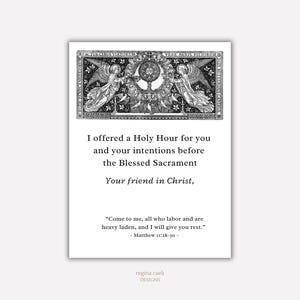 May include: A black and white image of two angels holding a chalice with a host. The text reads "I offered a Holy Hour for you and your intentions before the Blessed Sacrament. Your friend in Christ."  "Come to me, all who labor and are heavy laden, and I will give you rest." -Matthew 11:28-30-