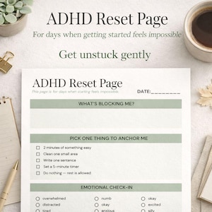 May include: A printed ADHD Reset Page with the title "ADHD Reset Page" and the text "For days when getting started feels impossible." The page includes sections for identifying challenges and choosing anchoring activities.