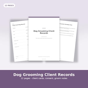 May include: A 12-page document set titled Dog Grooming Client Records, featuring white pages with black text. The cover page displays the title and subtitle, while the interior pages include fields for client and dog information and grooming notes.
