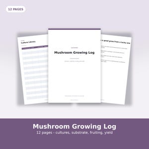 May include: A 12-page Mushroom Growing Log document featuring a white cover with the title Mushroom Growing Log, a Culture Library page with a grid for tracking, and an informational page with text about mushroom cultivation and yields.