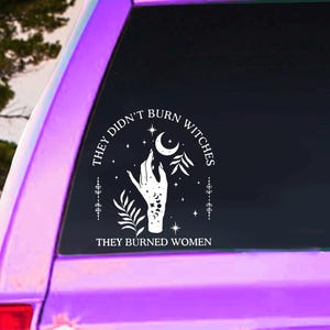 They Didn’t Burn Witches, They Burned Women - Vinyl Decal – Feminist Statement Sticker