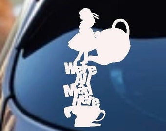 Alice in Wonderland Vinyl Decal: "We're All Mad Here" Car/Laptop Sticker