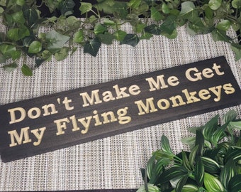 Don't make me get my flying monkeys sign. Wicked witch sign, Halloween decor, Witch sign, Wizard of Oz, Wooden wizard of oz gift, funny sign