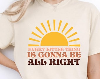 Motivational T-Shirt, Every Little Thing Is Gonna Be All Right, Rising Sun Mental Health Tee for Friends, Positive Vibes Gift for Teachers