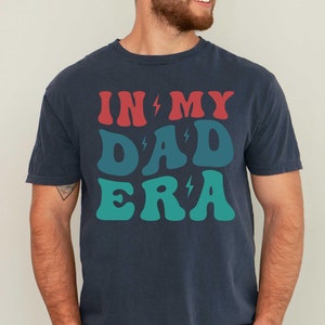 In My Dad Era T-Shirt, Dad Shirt, Funny Dad Gift, Cool Dada Tee, Fathers Day Gift For Dad, Best Dad Ever