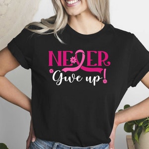 Breast Cancer Never Give Up Shirt, Breast Cancer Awareness Tshirt, Pink Ribbon Shirt For Women, Cancer Warrior tshirt, Cancer Fighter Gift