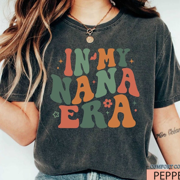 In My Nana Era Shirt, Nana Shirt, Nana Gift, Best Grandma, Mama Shirt, Best Nana Shirt, Gift for Best Nana, Amazing Nana, Nanny Shirt