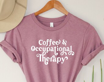 Coffee And Occupational Therapy Shirt, OT Gift
