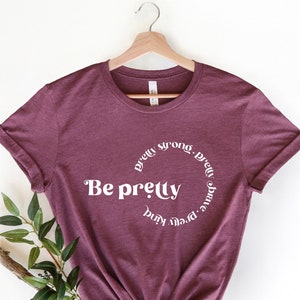 Be Pretty Pretty Strong Pretty Brave Pretty Kind Tee, Be Pretty Shirt, Be Kind Shirt, Shirts for Women, Gifts for Mom, Mom Shirt