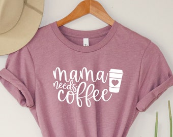 Mama Needs Coffee Shirt, Bella+Canvas Mom Tee