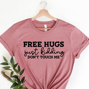 Free Hugs Just Kidding Don&#39;t Touch Me Shirt, Funny Social Distancing Shirt, Social Distance, Funny Sarcastic Shirt, Don&#39;t Touch Me Shirt
