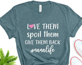 Love Them Spoil Them Give Them Back Tee, Grandma Shirt, Gifts for Grandma, Funny Grandma Shirt, Nana Life T-Shirt, Grandma Tshirt