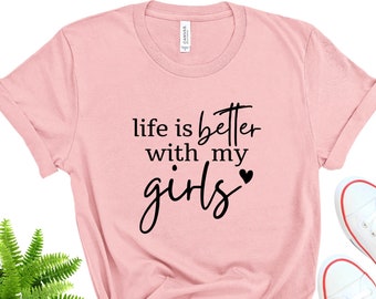 Life is Better With My Girls Shirt, Bella+Canvas Mom Tee
