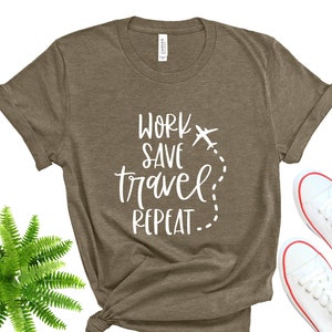Work Save Travel Repeat Shirt, Travel Graphic Tees , Vacation Shirt, Airplane Travel Shirt, Gift for Vacation, Air Traveler Shirt,Travel Tee