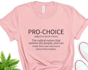 Pro-Choice Definition Shirt - Women's Rights, Feminist Gift