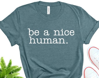 Be A Nice Human Shirt, Inspirational Bella+Canvas Tee
