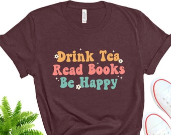 Drink Tea Read Books Be Happy Bella+Canvas T-Shirt