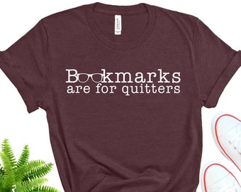 Bookmarks Are For Quitters Shirt, Book Lover Shirt, Book Lover Quitter, Reading Shirt, Book Lover Gifts, Bookworm Gift, Librarian Shirt