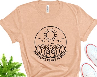 Happiness Comes in Waves Shirt, Beach Vacation Tee, Surf Lover Gift