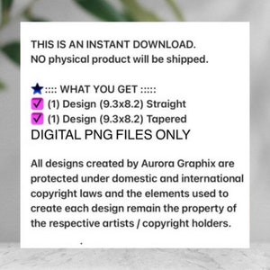 May include: A digital download listing for two PNG files of a design measuring 9.3 inches by 8.2 inches. The design is available in two styles: straight and tapered. The text "THIS IS AN INSTANT DOWNLOAD. NO physical product will be shipped." is included in the image.