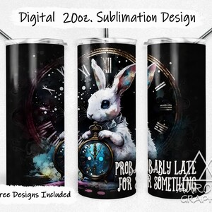 May include: A sublimation design for a 20oz tumbler featuring a white rabbit holding a pocket watch with a blue face. The background is black with a watercolor effect and a clock face with Roman numerals. The text "Probably Late For Something" is on the tumbler.