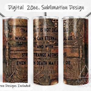 May include: A sublimation design for a 20 ounce tumbler featuring a vintage book with a quote from H.P. Lovecraft that reads "That is not dead which can eternal lie, and with strange aeons even death may die." The design is in shades of brown, green, and black.