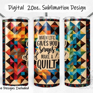 May include: A sublimation design for a 20 ounce tumbler featuring a colourful patchwork quilt pattern with the text "When life gives you scraps make a quilt".