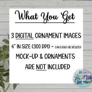 May include: Text on a white background that reads "What You Get", "3 DIGITAL ORNAMENT IMAGES", "4" IN SIZE (300 DPI) - CAN EASILY BE RESIZED", "MOCK-UP & ORNAMENTS", "ARE NOT INCLUDED". Below the text is a logo that reads "Aurora Graphix".