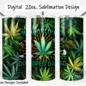 May include: A sublimation design for a 20 ounce tumbler featuring a green marijuana leaf pattern with the text "World's Dopest Dad".