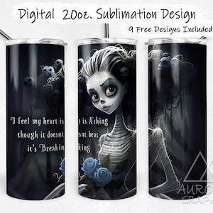 May include: A sublimation design for a 20 ounce tumbler featuring a black and white illustration of a skeleton bride with blue roses. The text "I feel my heart is though it doesn't it's Breakin' tis Aching snt beat king" is printed on the tumbler.