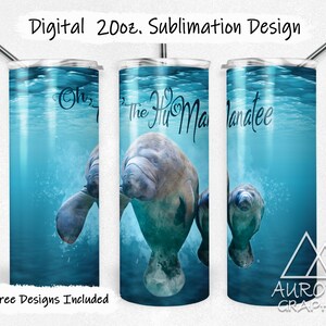 May include: A sublimation design for a 20 oz. tumbler featuring a manatee and the text "Oh, The Hu Manatee".