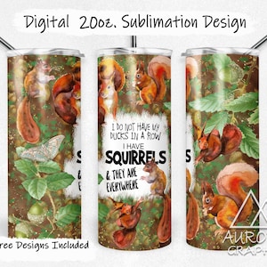 May include: A sublimation design for a 20 oz tumbler featuring a watercolor illustration of squirrels and leaves on a brown background. The text reads "I do not have my ducks in a row I have squirrels & they are everywhere".
