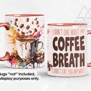 May include: A white ceramic coffee mug with a red rim. The mug has a colorful watercolor design with coffee beans and a coffee cup with dripping coffee. The text on the mug reads "I don't care about my coffee breath I don't like you anyways".