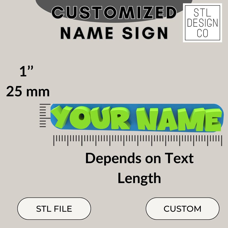 May include: A 3D printed name sign with the text "YOUR NAME" in green letters on a blue background. The sign is 1 inch (25 mm) tall and the length depends on the text. STL file is included.
