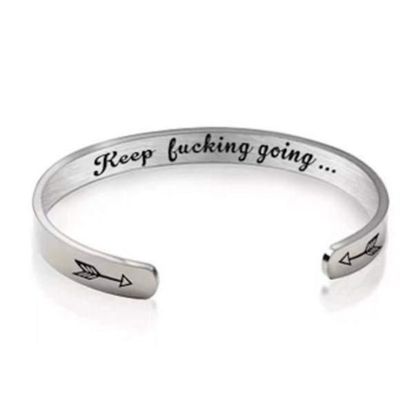 Keep fucking going. Inspirational Bracelet Cuff Bangle Mantra Quote Steel Motivational Friend Jewelry Gift. Mental Health gift self care