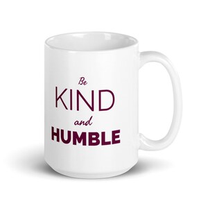 Inspirational Mug | Be Kind and Humble, Motivational Sayings Mug