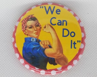 Rosie the Riveter ~ We Can Do It~  Pin Button ~ Mirror ~ Magnet ~ Badge Reel ~ Bookmark ~ Phone Holder