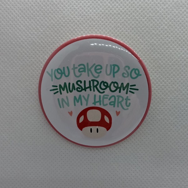 You take up so mushroom in my heart ~ Pin Button ~ Mirror ~ Magnet ~ Badge Reel ~ Bookmark ~ Phone Holder