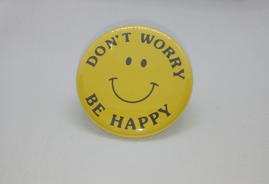Don't Worry Be Happy Pin Button Mirror Magnet Badge Reel Bookmark Phone ...