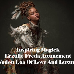 Erzulie Freda Attunement. Voodoo Loa of Love And Luxury